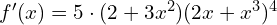 f'(x)=5\cdot (2+3x^2) (2x+x^3)^{4} 