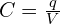 C=\frac{q}{V}