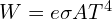 W=e \sigma A T^4
