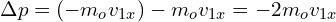 \Delta p = (-m_o v_{1x}) - m_o v_{1x} = -2m_o v_{1x}