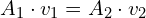 A_1 \cdot v_1=A_2 \cdot v_2