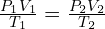 \frac{P_1V_1}{T_1}=\frac{P_2V_2}{T_2}