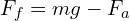 F_f=mg-F_a