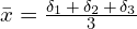 \bar{x}=\frac{\delta_1 \,+\,\delta_2 \,+\,\delta_3}{3}