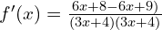 f'(x)=\frac{6x+8-6x+9)}{(3x+4)(3x+4)}
