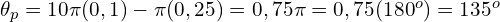  \theta_{p}=10\pi (0,1) - \pi (0,25)=0,75\pi=0,75(180^o)=135^o