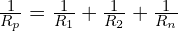 \frac{1}{R_p}=\frac{1}{R_1}+\frac{1}{R_2}+\frac{1}{R_n}