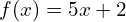 f(x)=5x+2