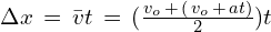 \Delta x \,=\,\bar{v}t\,=\,(\frac{v_o\,+\,(\,v_o\,+\,at)}{2})t