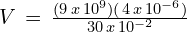V\,=\, \frac{(9\,x\,10^{9})(\,4\,x\,10^{-6})}{30\,x\,10^{-2}}