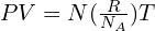 PV=N (\frac{R}{N_A})T