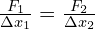  \frac{F_{1}}{\Delta x_{1}} = \frac{F_{2}}{\Delta x_{2}}