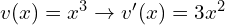 v(x)=x^3 \to v'(x)=3x^2