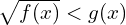 \sqrt{f(x)}<g(x)