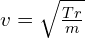 v= \sqrt{\frac{Tr}{m}}