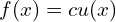 f(x)=c u(x)