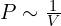 P\sim \frac{1}{V}