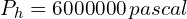 P_{h}=6000000 \, pascal 