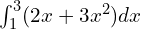 \int_{1}^{3} (2x + 3x^2)dx