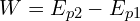 W=E_{p2}-E_{p1}