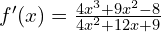 f'(x)=\frac{4x^3+9x^2-8}{4x^2+12x+9}