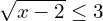 \sqrt{x-2}\leq 3