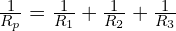\frac{1}{R_p}=\frac{1}{R_1}+\frac{1}{R_2}+\frac{1}{R_3}