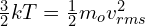 \frac{3}{2}kT=\frac{1}{2}m_o v_{rms}^2