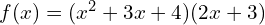f(x)=(x^2+3x+4)(2x+3)