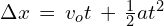 \Delta x\,=\,v_o t\,+\,\frac{1}{2}at^2