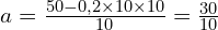 a=\frac{50-0,2\times 10 \times 10}{10}=\frac{30}{10}