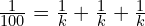 \frac{1}{100}=\frac{1}{k}+\frac{1}{k}+\frac{1}{k}