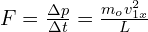F=\frac{\Delta p}{\Delta t}=\frac{m_o v_{1x}^2}{L}