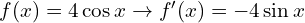 f(x)=4 \cos x \to  f'(x)= -4 \sin x
