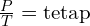 \frac{P}{T}=\text{tetap}