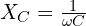 X_C=\frac{1}{\omega C}