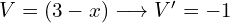 V=(3-x) \longrightarrow V'=-1