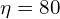 \eta=80%=0,8