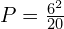 P=\frac{6^{2}}{20}