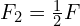 F_{2}= \frac{1}{2} F 