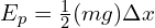 E_p=\frac{1}{2}(mg)\Delta x