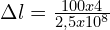 \Delta l=\frac{100x4}{2,5x10^8}