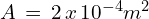A\,=\,2\,x\,10^{-4}m^2