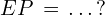 EP\,=\,.\,.\,.\,?