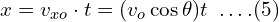 x=v_{xo}\cdot t=(v_o \cos \theta)t\,\,\, .\, .\, .\,.(5)