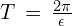 T\,=\,\frac{2 \pi}{\epsilon}