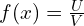 f(x)=\frac{U}{V}