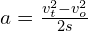 a=\frac{v_t^2-v_o^2}{2s}