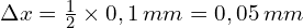 \Delta x = \frac{1}{2}\times 0,1 \,mm=0,05\,mm