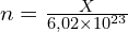 n=\frac{X}{6,02\times 10^{23}}